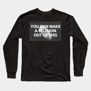 You can make a religion out of this Long Sleeve T-Shirt